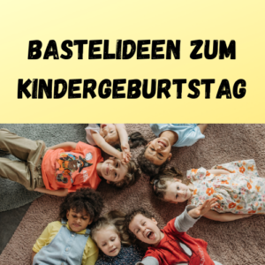 Bastelideen zum Kindergeburtstag